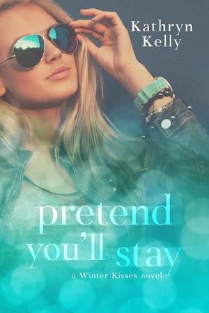 Pretend You’ll Stay by Kathryn Kelly
