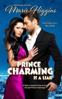 Prince Charming is a Liar (Your Every Day Hero #1) by Marie Higgins
