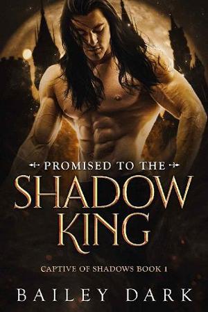 Promised to the Shadow King by Bailey Dark