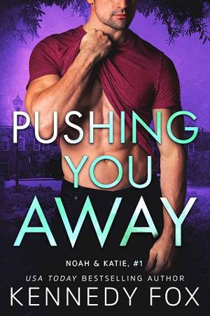 Pushing You Away: Noah & Katie by Kennedy Fox