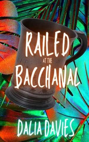 Railed at the Bacchanal by Dalia Davies