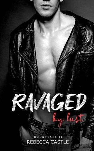 Ravaged By Lust by Rebecca Castle