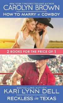 How to Marry a Cowboy/Reckless in Texas by Carolyn Brown