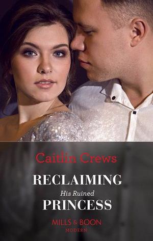 Reclaiming His Ruined Princess by Caitlin Crews