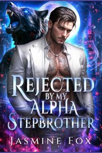 Rejected By My Alpha Stepbrother by Jasmine Fox