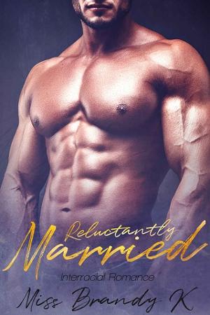 Reluctantly Married by Miss Brandy K