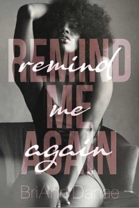 Remind Me Again by BriAnn Danae