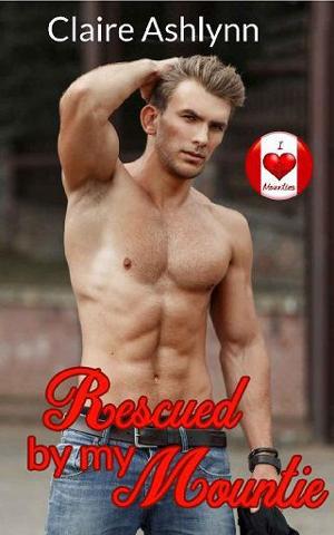 Rescued By My Mountie by Claire Ashlynn