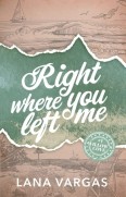 Right Where You Left Me by Lana Vargas