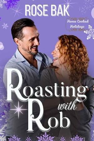 Roasting with Rob by Rose Bak