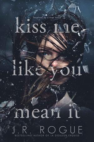 Kiss Me Like You Mean It by J.R. Rogue