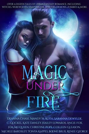 Magic Under Fire by Deanna Chase, Mandy M. Roth et al