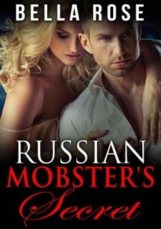 Russian Mobster’s Secret by Bella Rose