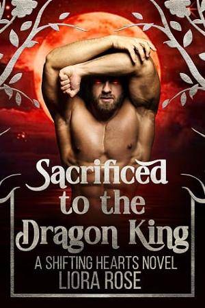 Sacrificed to the Dragon King by Liora Rose