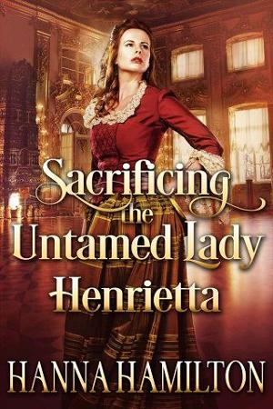 Sacrificing the Untamed Lady Henrietta by Hanna Hamilton