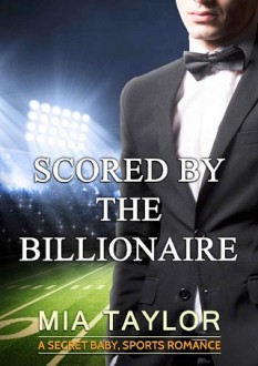 Scored by the Billionaire by Mia Taylor