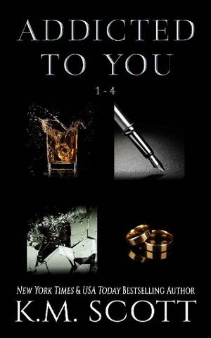 Addicted To You Box Set by K.M. Scott