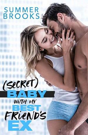 (Secret) Baby With My Best Friend’s Ex by Summer Brooks