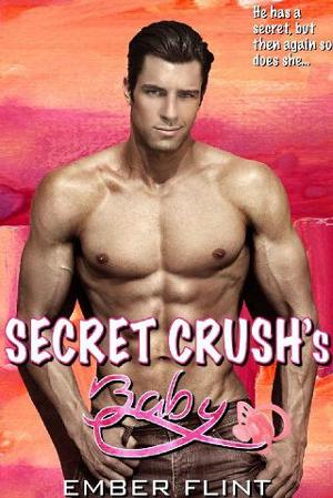 Secret Crush’s Baby by Ember Flint
