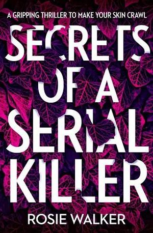 Secrets of a Serial Killer by Rosie Walker