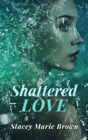 Shattered Love by Stacey Marie Brown