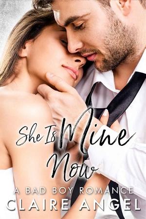 She Is Mine Now by Claire Angel