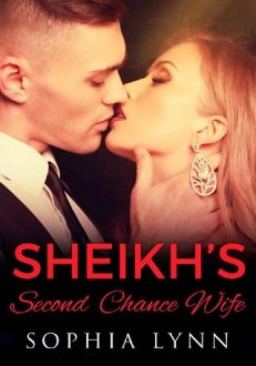 Sheikh’s Second Chance Wife by Sophia Lynn