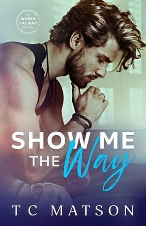 Show Me the Way by TC Matson