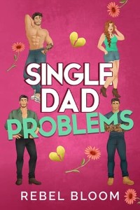 Single Dad Problems by Rebel Bloom