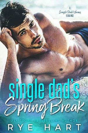 Single Dad’s Spring Break by Rye Hart