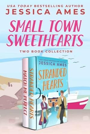 Small Town Sweethearts by Jessica Ames