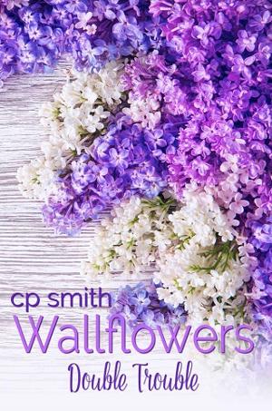 Wallflowers: Double Trouble by C.P. Smith