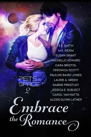 Embrace the Romance: Pets in Space 2 by S.E. Smith