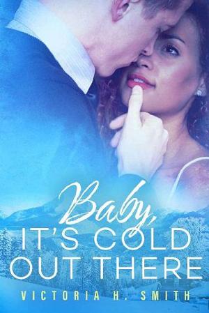 Baby It’s Cold Out There by Victoria H. Smith