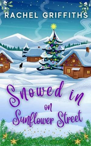 Snowed in on Sunflower Street by Rachel Griffiths