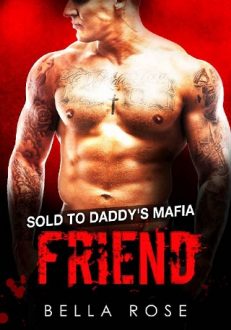 Sold to Daddy’s Mafia Friend by Bella Rose