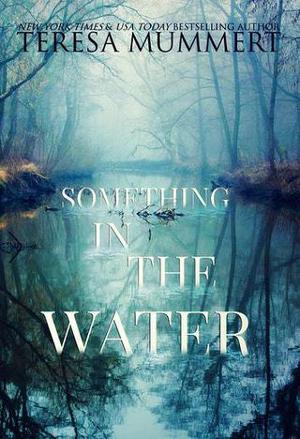 Something in the Water by Teresa Mummert