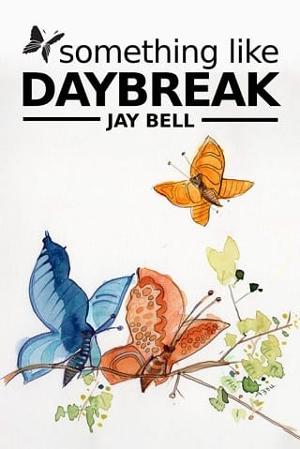 Something Like Daybreak by Jay Bell