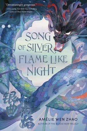 Song of Silver, Flame Like Night by Amélie Wen Zhao