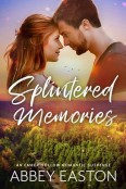 Splintered Memories by Abbey Easton