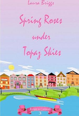 Spring Roses Under Topaz Skies by Laura Briggs