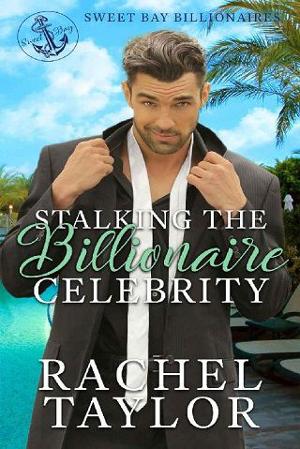Stalking the Billionaire Celebrity by Rachel Taylor