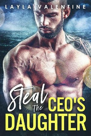 Steal The CEO’s Daughter by Layla Valentine