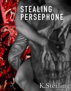 Stealing Persephone by K. Sterling