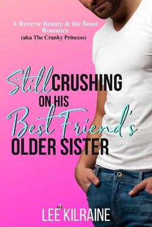 Still Crushing on His Best Friend’s Older Sister by Lee Kilraine