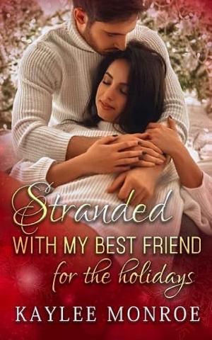 Stranded with my Best Friend for the Holidays by Kaylee Monroe