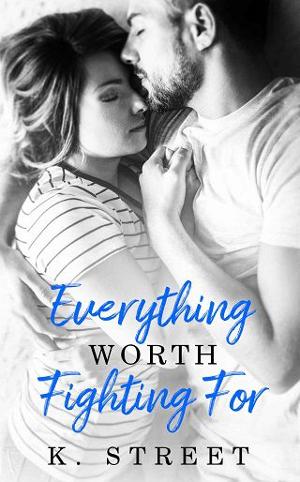 Everything Worth Fighting For by K. Street