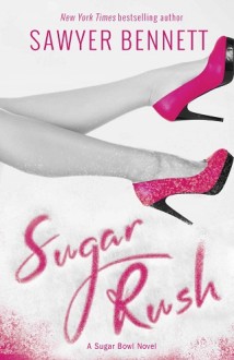 Sugar Rush (Sugar Bowl #2) by Sawyer Bennett