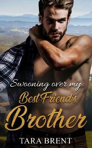 Swooning over my Best Friend’s Brother by Tara Brent