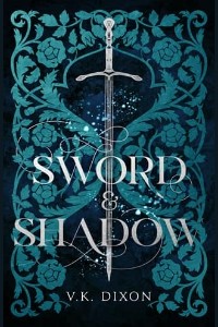 Sword & Shadow by V.K. Dixon